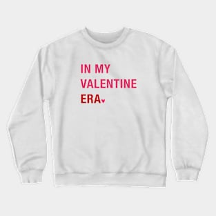 In my Valentine era Crewneck Sweatshirt